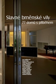 Slavné brněnské vily. 77 domů s příběhem - Jaromír Sedlák,Jindřich Vybíral,Jan Sedlák,Pavel Zatloukal,Vladimír Šlapeta,Jana Kořínková,Iveta Černá,Dagmar Černoušková,Lenka Kudělková,Jindřich Chatrný,Šárka Svobodová,Petra Hlaváčková,Markéta Žáčková