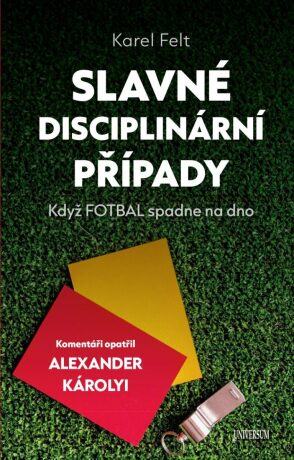 Slavné disciplinární případy - Když fotbal spadne na dno - Karel Felt,Károlyi Alexander