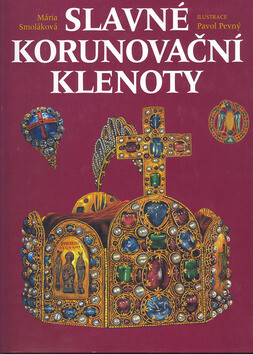 Slavné korunovační klenoty - Mária Smoláková,Pavol Pevný