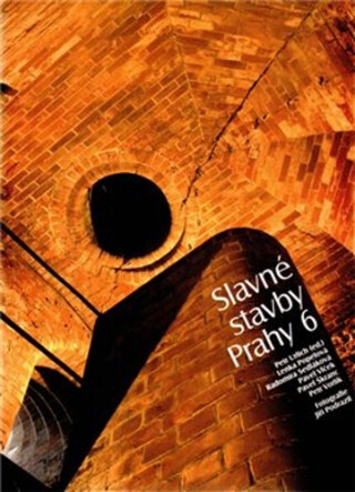 Slavné stavby Prahy 6 - Radomíra Sedláková,Pavel Vlček,Petr Vorlík,Petr Ulrich,Lenka Popelová,Pavel Škranc