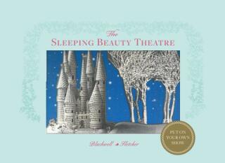 Sleeping Beauty Theatre: Put on your own show - Corina Fletcher,Su Blackwell