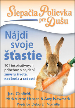 Slepačia polievka pre dušu Nájdi svoje štastie - Jack Canfield,Amy Newmark,Mark Victor Hansen