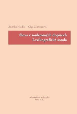Slova v soukromých dopisech : lexikografická sonda - Olga Martincová,Zdeňka Hladká