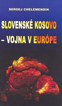 Slovenské Kosovo - vojna v Európe - Sergej Chelemendik