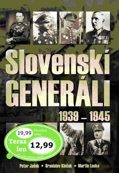 Slovenskí generáli 1939 - 1945 - Martin Lacko,Peter Jašek,Branislav Kinčok