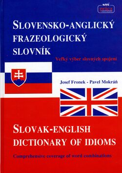 Slovensko-Anglický frazeologický slovník Slovak-English dictionary of idioms - Josef Fronek,Pavel Mokráň