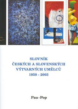 Slovník českých a slovenských výtvarných umělců 1950 - 2003 11. díl  (Pau-Pop) - 