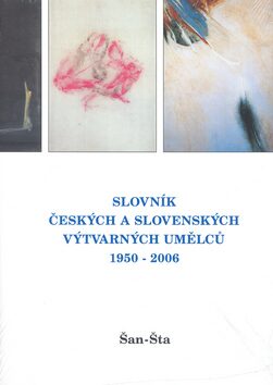 Slovník českých a slovenských výtvarných umělců 1950 - 2006 16. díl Šan-Šta - 