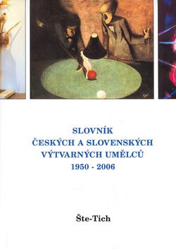 Slovník českých a slovenských výtvarných umělců 17.díl 1950 - 2006  (Šte - Tich) - 
