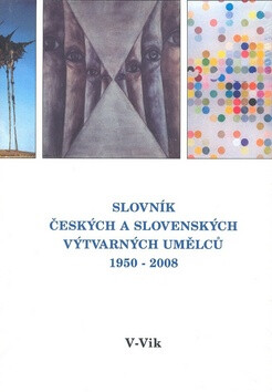 Slovník českých a slovenských výtvarných umělců 19.díl 1950 - 2008 (V - Vik) - kol.