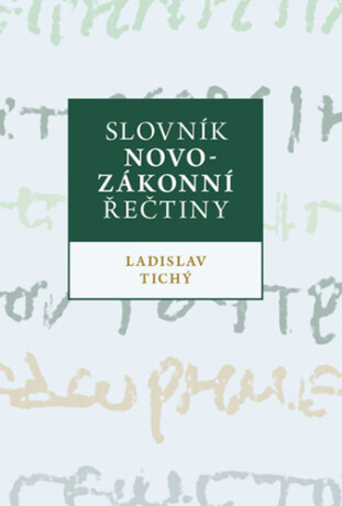 Slovník novozákonní řečtiny - Ladislav Tichý