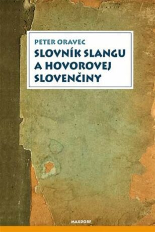Slovník slangu a hovorovej slovenčiny - Peter Oravec