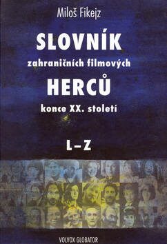 Slovník zahraničních filmových herců konce XX. století I., II. (2 svazky) - Miloš Fikejz