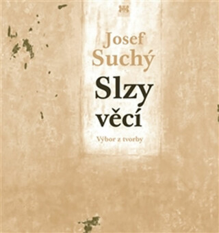 Slzy věcí - Josef Suchý