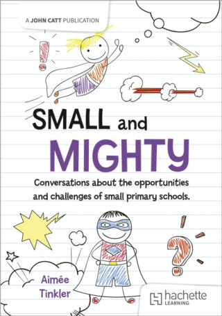 Small and mighty: Conversations about small schools - Aimee Tinkler