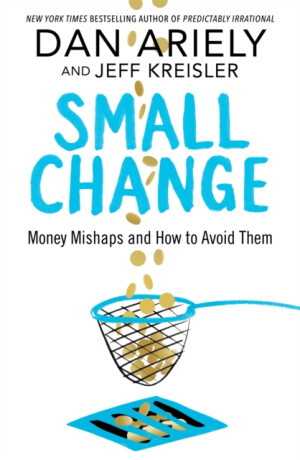 Small Change - Dan Ariely,Jeff Kreisler