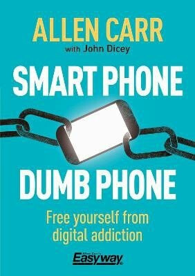 Smart Phone Dumb Phone - Allen Carr,John Dicey