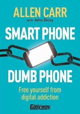 Smart Phone Dumb Phone - Allen Carr,John Dicey