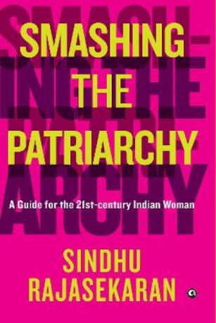 Smashing the Patriarchy - Sindhu Rajasekaran