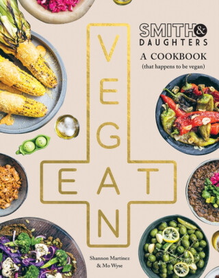 Smith & Daughters: A Cookbook (That Happens to be Vegan) - Shannon Martinez,Mo Wyse