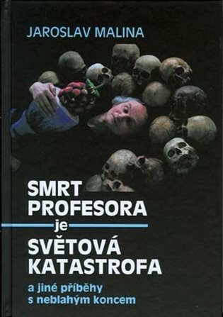 Smrt profesora je světová katastrofa a jiné příběhy s neblahým koncem - Adolf Born, Jaroslav Malina