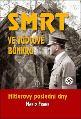 Smrt ve vůdcově bunkru - Hitlerovy poslední dny - Frank Mario
