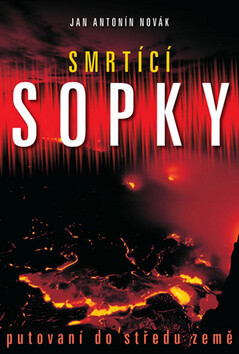 Smrtící sopky Putování do středu země - Jan Antonín Novák
