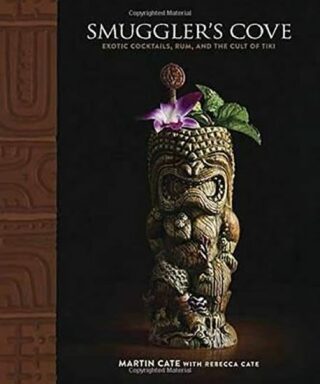 Smugler´s Cove : Exotic Cocktails, Rum, and the Cult of Tiki - Cate Martin