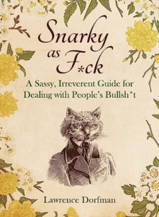 Snarky as F*ck - Lawrence Dorfman