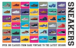 Sneakers: Over 300 Classics from Rare Vintage to the Latest Designs - Neal Heard