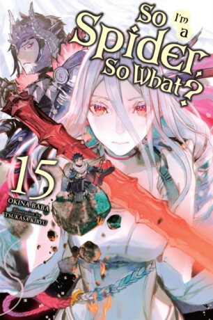 So I'm a Spider, So What?, Vol. 15 (light novel) - Jenny McKeon,Okina Baba,Tsukasa Kiryu