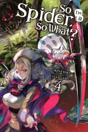 So I'm a Spider, So What?, Vol. 4 (light novel) - Okina Baba,Tsukasa Kiryu