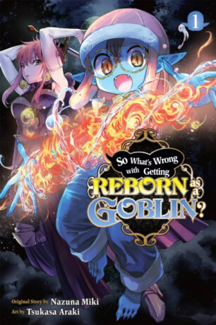 So What's Wrong with Getting Reborn as a Goblin?, Vol. 1 - Carolina Hdz,Caleb Cook,Nazuna Miki,Tsukasa Araki
