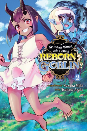 So What's Wrong with Getting Reborn as a Goblin?, Vol. 2 - Caleb Cook,Nazuna Miki,Tsukasa Araki