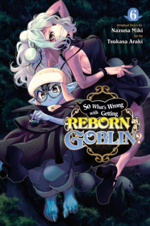So What's Wrong with Getting Reborn as a Goblin?, Vol. 6 - Caleb Cook,Nazuna Miki,Tsukasa Araki