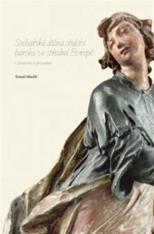 Sochařská dílna období baroka ve střední Evropě - Tomáš Hladík