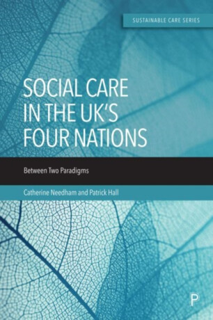Social Care in the UKâ€™s Four Nations - Patrick Bingham-Hall,Catherine  Needham