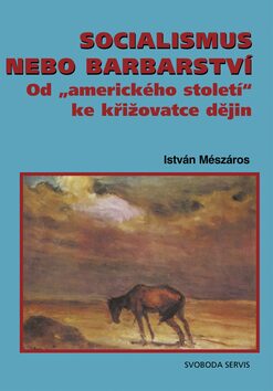 Socialismus nebo barbarství - István Mészáros