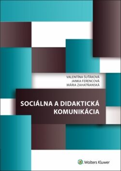 Sociálna a didaktická komunikácia - Valentína Šuťáková,Janka Ferencová,Mária Zahatňanská