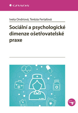 Sociální a psychologické dimenze ošetřovatelské praxe - Fertaľová Terézia,Iveta Ondriová