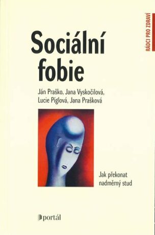 Sociální fobie - Ján Praško,Jana Prašková,Jana Vyskočilová,Lucie Píglová