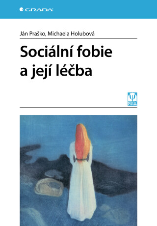 Sociální fobie a její léčba - Ján Praško,Michaela Holubová