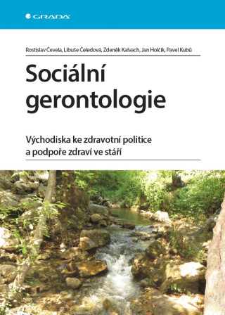 Sociální gerontologie - Zdeněk Kalvach,Rostislav Čevela,Libuše Čeledová,Jan Holčík,Pavel Kubů