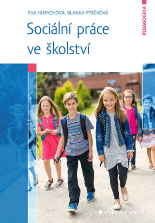 Sociální práce ve školství - Hurychová Eva,Blanka Ptáčková