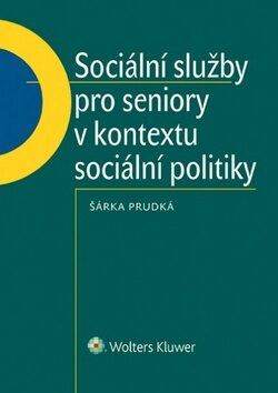 Sociální služby pro seniory v kontextu sociální politiky. - Šárka Prudká
