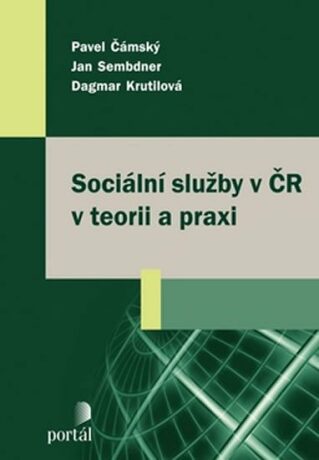 Sociální služby v ČR v teorii a praxi - Pavel Čámský,Jan Sembdner,Dagmar Krutilová