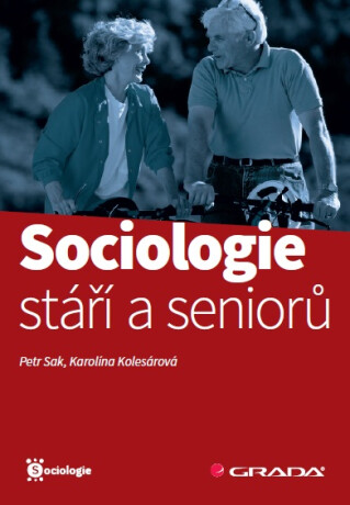 Sociologie stáří a seniorů - Petr Sak,Karolína Kolesárová