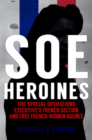 SOE Heroines - Bernard O'Connor