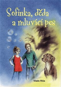 Sofinka, děda a mluvicí pes - Vlado Ríša,Zdeňka Boušková