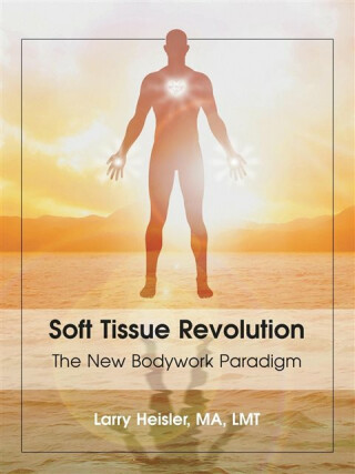 Soft Tissue Revolution - Larry Heisler Ma Lmt